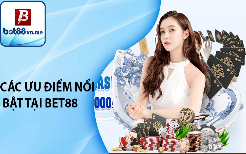 Các ưu điểm nổi bật tại BET88