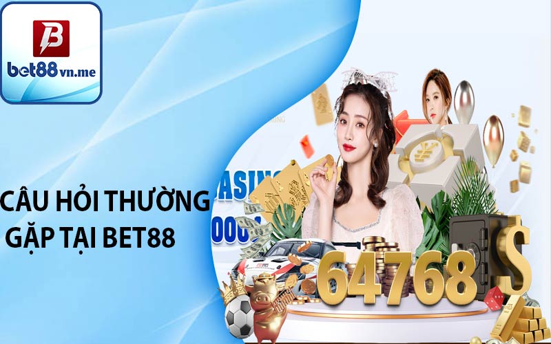 Câu hỏi thường gặp tại BET88